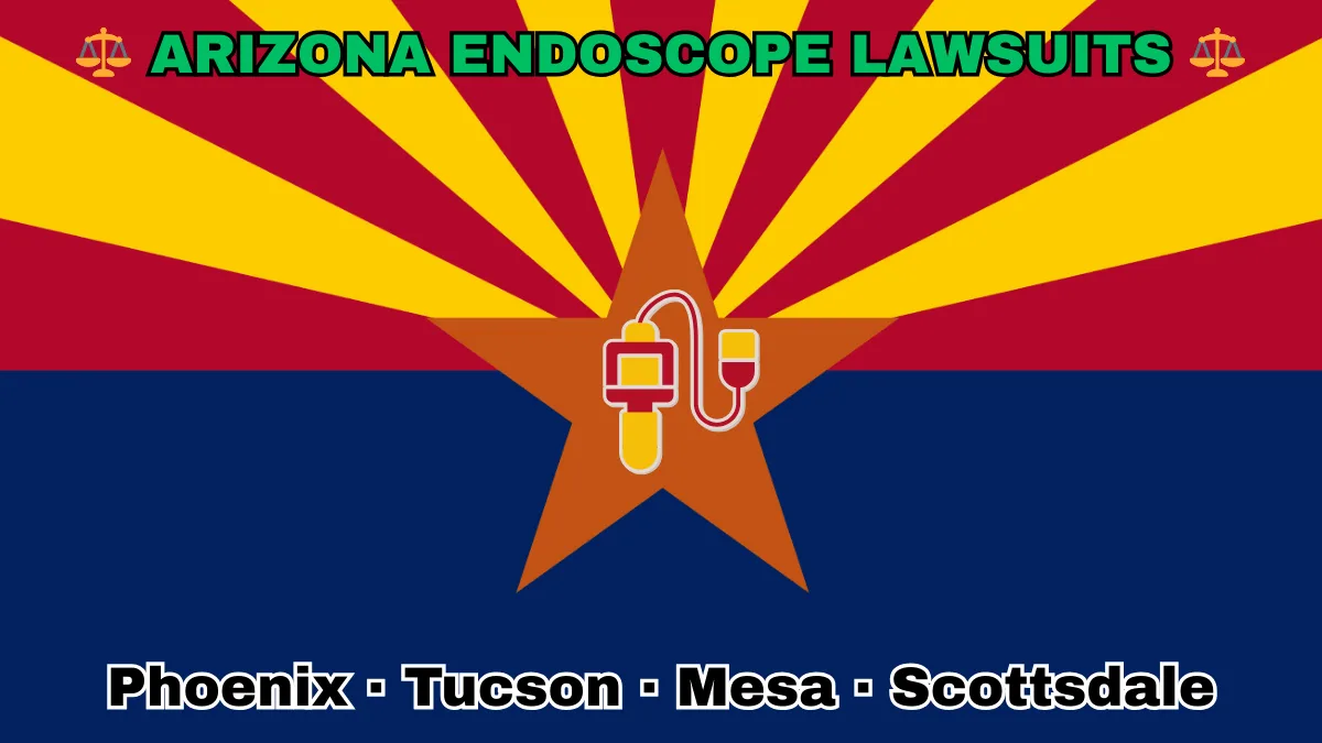 ARIZONA ENDOSCOPE LAWSUITS: Phoenix, Tucson, Mesa, and Scottsdale text on AZ state flag adorned with GI exam scopes depicted near red and yellow rays with a copper star above a blue field